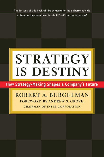 Strategy Is Destiny (How Strategy-Making Shapes a Company's Future) by Robert A. Burgelman, Andrew Grove, 9781982146511