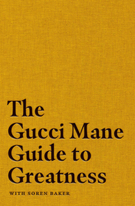 The Gucci Mane Guide to Greatness by Gucci Mane, Soren Baker, 9781982146788