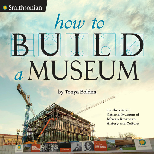 How to Build a Museum (Smithsonian's National Museum of African American History and Culture) by Tonya Bolden, 9780451476371