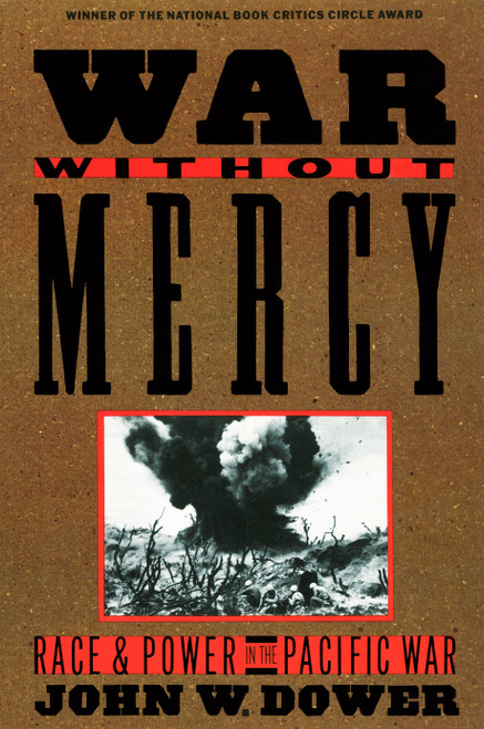 War without Mercy (Race and Power in the Pacific War (NATIONAL BOOK CRITICS CIRCLE AWARD WINNER)) by John Dower, 9780394751726