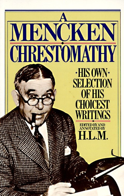 A Mencken Chrestomathy (His Own Selection of His Choicest Writings) by H.L. Mencken, 9780394752099