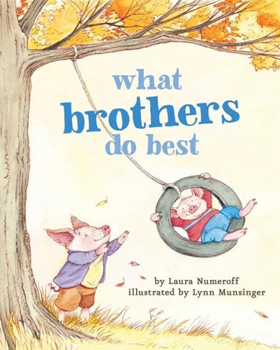 What Brothers Do Best ((Big Brother Books for Kids, Brotherhood Books for Kids, Sibling Books for Kids)) by Laura Numeroff, 9781452110738