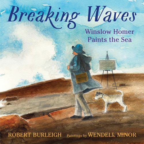 Breaking Waves (Winslow Homer Paints the Sea) by Robert Burleigh, Wendell Minor, 9780823447022