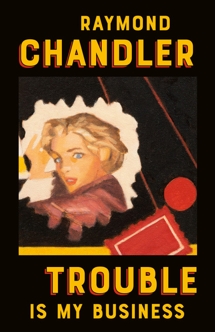 Trouble Is My Business by Raymond Chandler, 9780394757643