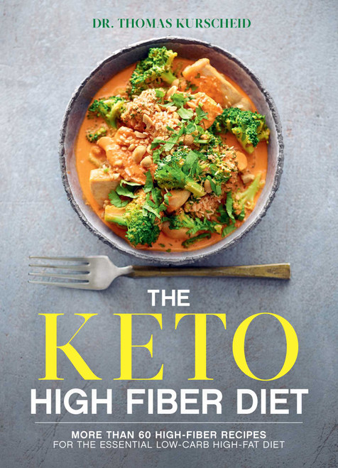 The Keto High Fiber Diet (More than 60 High-fiber Recipes for the Essential Low-carb, High-fat Diet: A Cookbook) by Thomas Kurscheid, 9781982151096