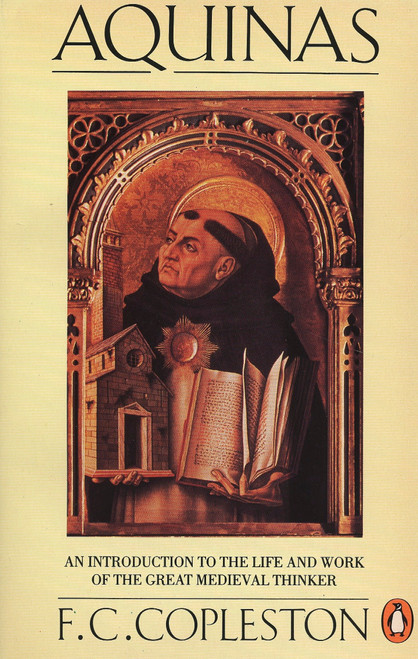 Aquinas (An Introduction to the Life and Work of the Great Medieval Thinker) by F. C. Copleston, 9780140136746