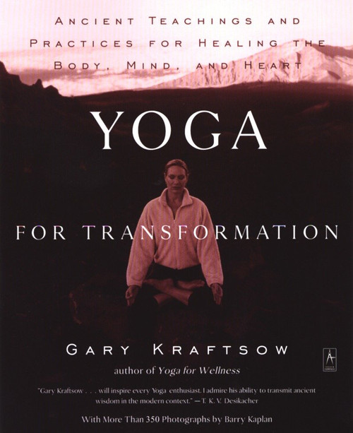 Yoga for Transformation (Ancient Teachings and Practices for Healing the Body, Mind,and Heart) by Gary Kraftsow, 9780140196290
