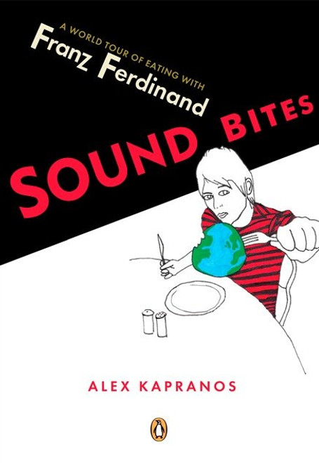 Sound Bites (Eating on Tour with Franz Ferdinand) by Alex Kapranos, 9780143038085