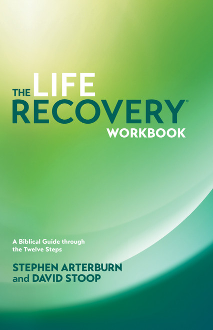 The Life Recovery Workbook (A Biblical Guide through the Twelve Steps) by Stephen Arterburn, David Stoop, 9781414313283