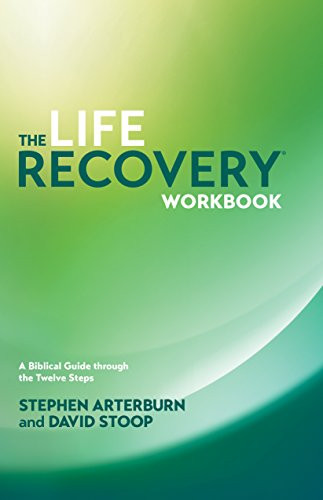 The Life Recovery Workbook (A Biblical Guide through the Twelve Steps) by Stephen Arterburn, David Stoop, 9781414313283