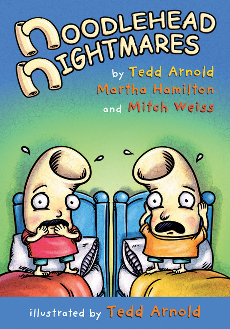 Noodlehead Nightmares by Tedd Arnold, Martha Hamilton, Mitch Weiss, 9780823435661