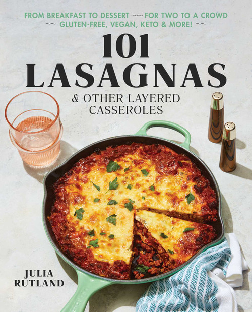101 Lasagnas & Other Layered Casseroles (A Cookbook) by Julia Rutland, 9781982163211