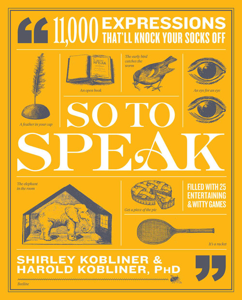 So to Speak (11,000 Expressions That'll Knock Your Socks Off) by Shirley Kobliner, Harold Kobliner, 9781982163761