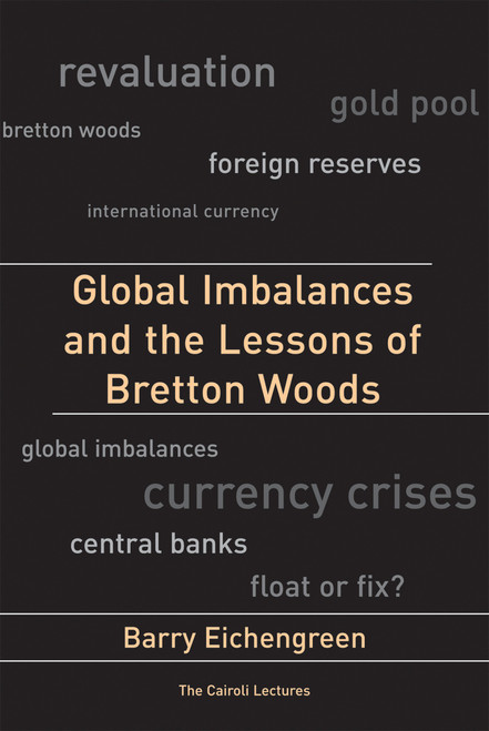 Global Imbalances and the Lessons of Bretton Woods by Barry Eichengreen, 9780262514149