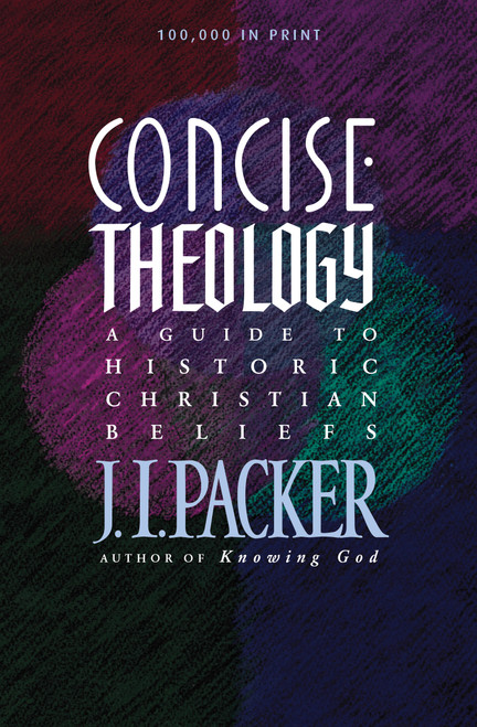 Concise Theology (A Guide to Historic Christian Beliefs) by J. I. Packer, 9780842339605