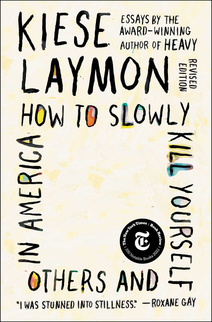 How to Slowly Kill Yourself and Others in America (Essays) by Kiese Laymon, 9781982170820