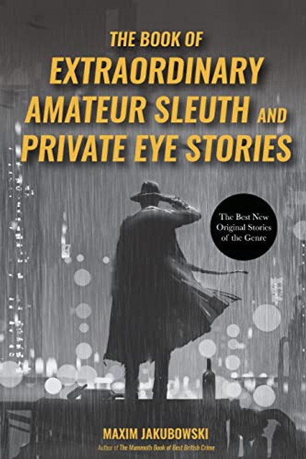 The Book of Extraordinary Amateur Sleuth and Private Eye Stories ((Mystery Anthology, Sleuth Stories)) by Maxim Jakubowski, 9781642500783