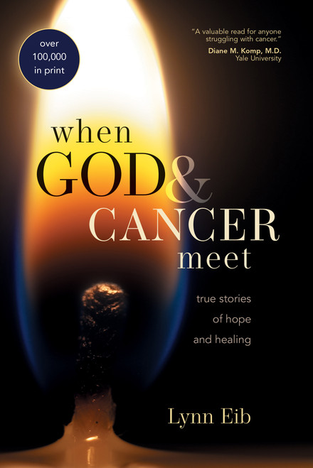 When God & Cancer Meet (True Stories of Hope and Healing) by Lynn Eib, 9780842370158