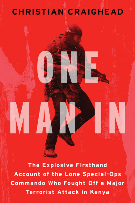One Man In (The Explosive Firsthand Account of the Lone Special-Ops Commando Who Fought Off a Major Terrorist Attack in Kenya) by Christian Craighead, 9781982177331