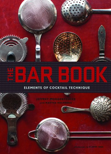 Bar Book (Elements of Cocktail Technique) by Jeffrey Morgenthaler, Martha Holmberg, Alanna Hale, 9781452113845