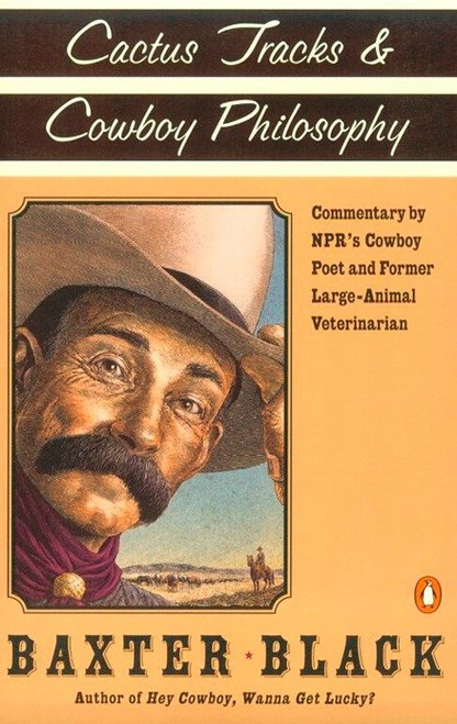 Cactus Tracks and Cowboy Philosophy (Commentary by NPR's Cowboy Poet and Former Large-Animal Veterinarian) by Baxter F. Black, 9780140276831