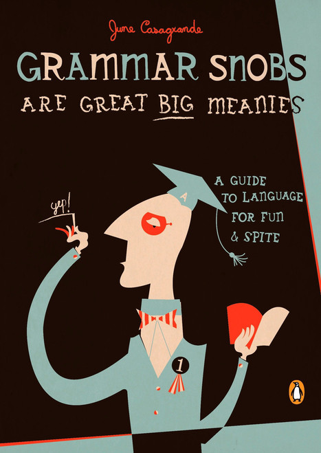 Grammar Snobs Are Great Big Meanies (A Guide to Language for Fun and Spite) by June Casagrande, 9780143036838
