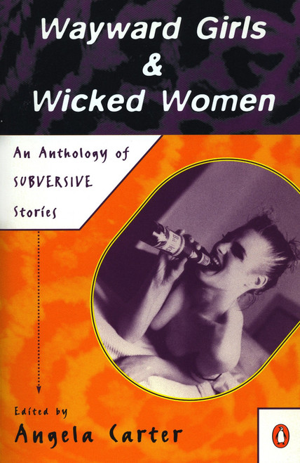 Wayward Girls and Wicked Women (An Anthology of Subversive Stories) by Various, Angela Carter, 9780140103717