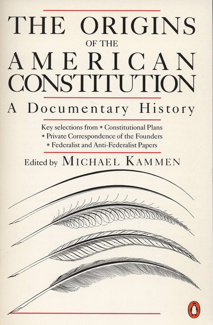 The Origins of the American Constitution (A Documentary History) by Michael Kammen, 9780140087444