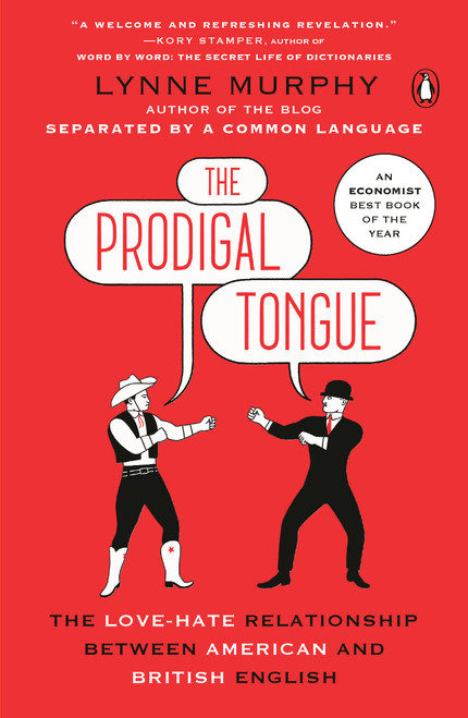 The Prodigal Tongue (The Love-Hate Relationship Between American and British English) by Lynne Murphy, 9780143131106