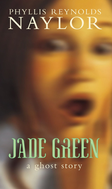 Jade Green (A Ghost Story) by Phyllis Reynolds Naylor, 9780689820021