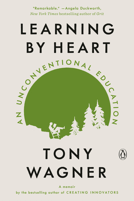Learning by Heart (An Unconventional Education) - 9780525561897 by Tony Wagner, 9780525561897