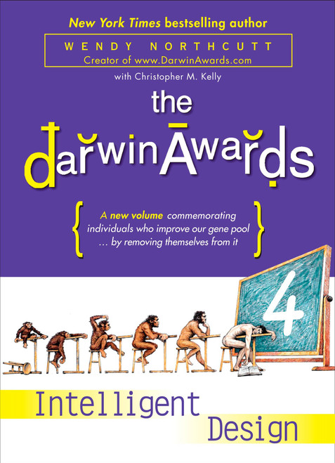 The Darwin Awards 4 (Intelligent Design) by Wendy Northcutt, Christopher M. Kelly, 9780452288805