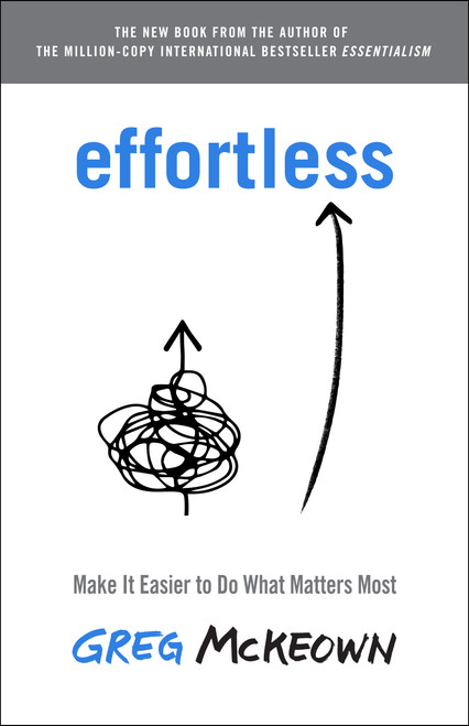 Effortless (Make It Easier to Do What Matters Most) - 9780593135648 by Greg McKeown, 9780593135648