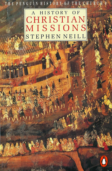 A History of Christian Missions (Second Edition) by Stephen Neill, Owen Chadwick, 9780140137637