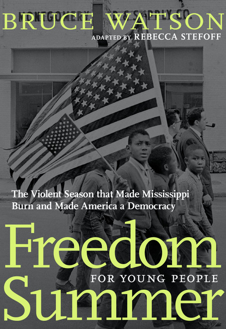 Freedom Summer For Young People (The Violent Season that Made Mississippi Burn and Made America a Democracy) - 9781644210093 by Bruce Watson, Rebecca Stefoff, 9781644210093
