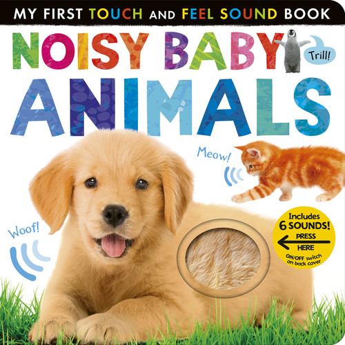 Noisy Baby Animals (Includes 6 Sounds and an On/Off Switch on the Back Cover!) by Patricia Hegarty, Tiger Tales, 9781680106657