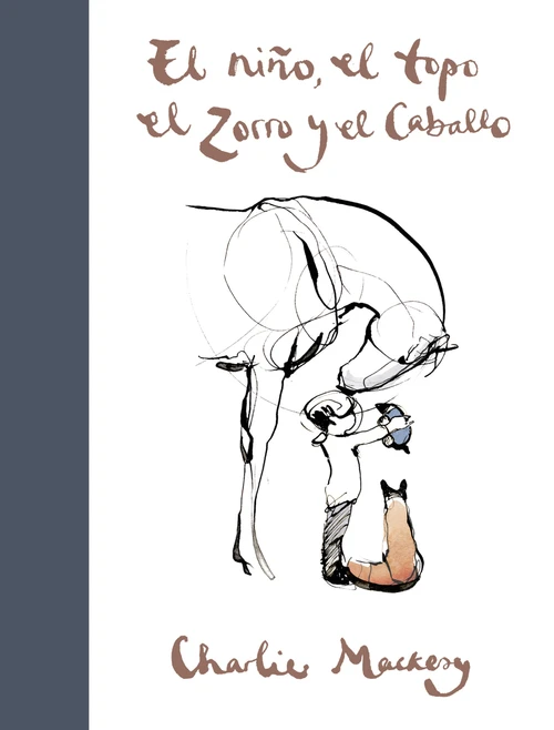 El niño, el topo, el zorro y el caballo / The Boy, the Mole, the Fox and the Horse (Spanish Edition) by Charlie Mackesy, 9788491294788