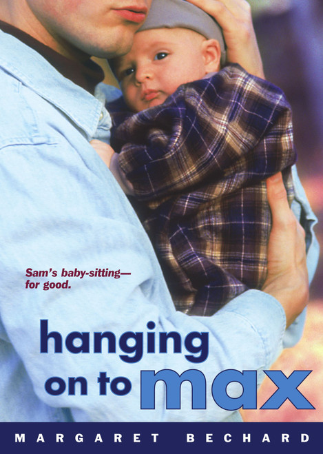 Hanging on to Max by Margaret Bechard, 9780689862687
