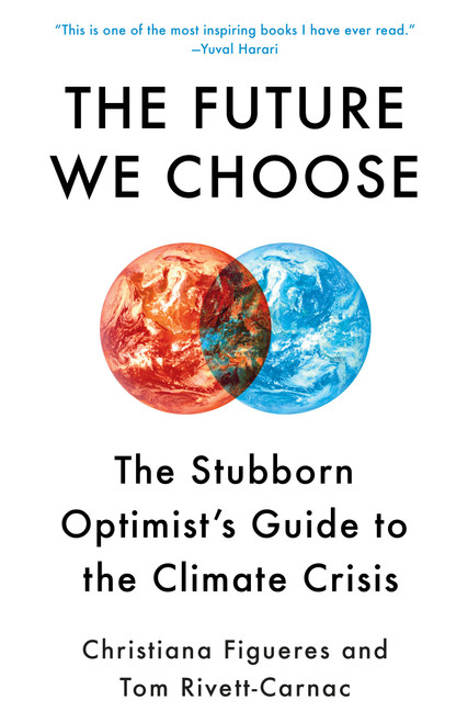 The Future We Choose (The Stubborn Optimist's Guide to the Climate Crisis) by Christiana Figueres, Tom Rivett-Carnac, 9780593080931