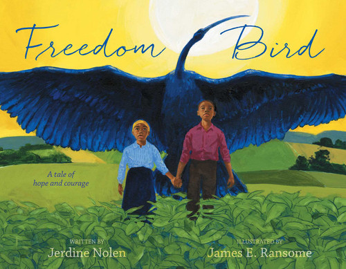 Freedom Bird (A Tale of Hope and Courage) by Jerdine Nolen, James E. Ransome, 9780689871672