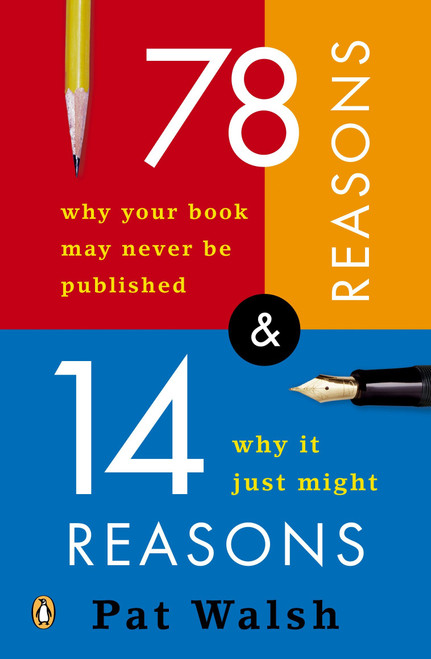 78 Reasons Why Your Book May Never Be Published and 14 Reasons Why It Just Might by Pat Walsh, 9780143035657