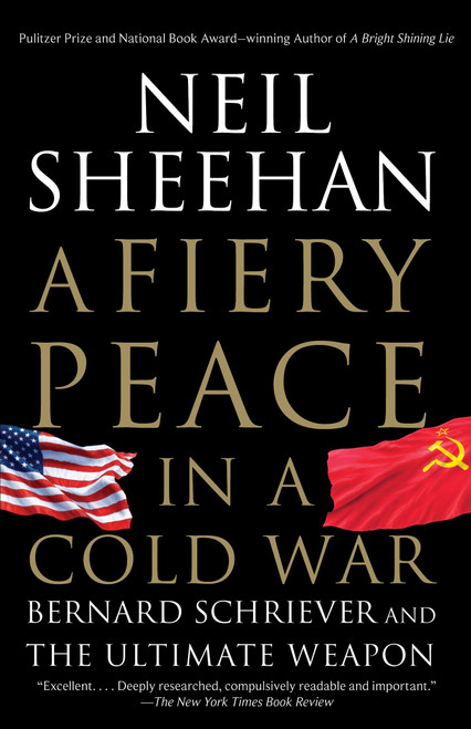 A Fiery Peace in a Cold War (Bernard Schriever and the Ultimate Weapon) by Neil Sheehan, 9780679745495