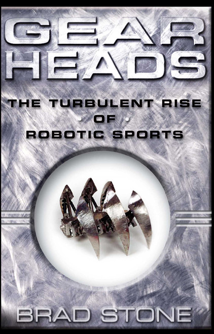 Gearheads (The Turbulent Rise of Robotic Sports) by Brad Stone, 9780743229517