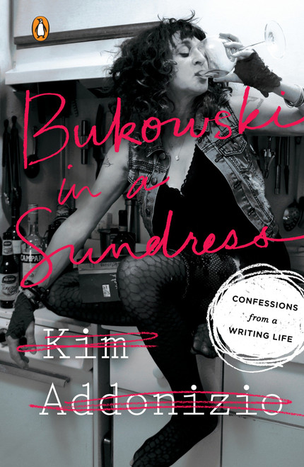 Bukowski in a Sundress (Confessions from a Writing Life) by Kim Addonizio, 9780143128465