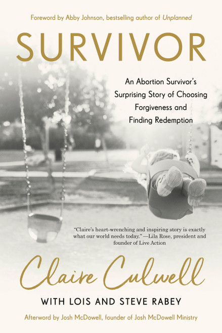 Survivor (An Abortion Survivor's Surprising Story of Choosing Forgiveness and Finding Redemption) by Claire Culwell, Lois Mowday Rabey, Steve Rabey, Abby Johnson, 9780593193228