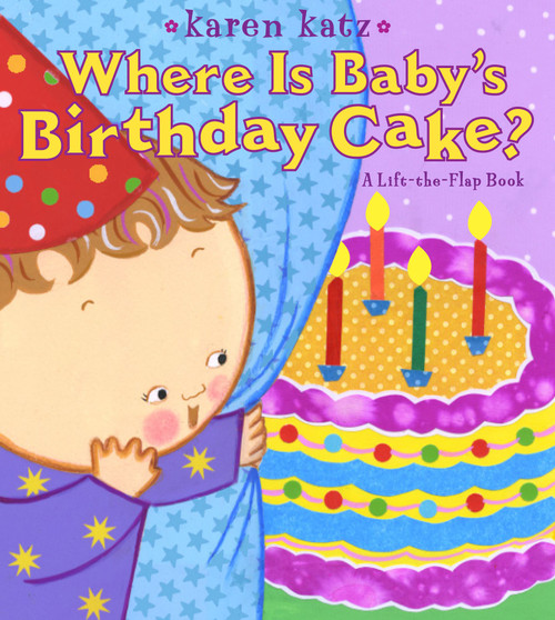Where Is Baby's Birthday Cake? (A Lift-the-Flap Book) by Karen Katz, Karen Katz, 9781416958178