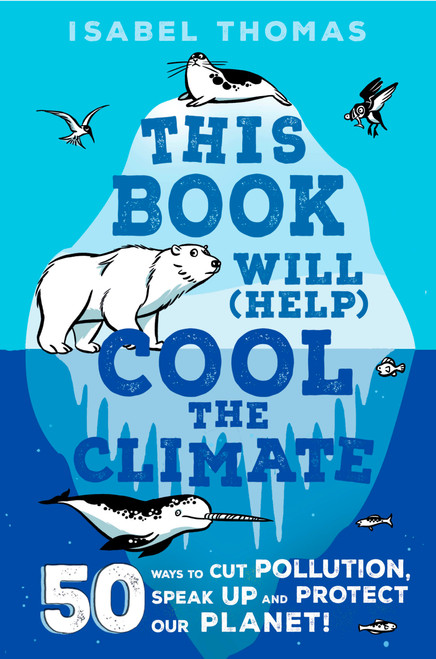 This Book Will (Help) Cool the Climate (50 Ways to Cut Pollution and Protect Our Planet!) - 9780593308714 by Isabel Thomas, Alex Paterson, 9780593308714
