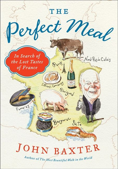 The Perfect Meal (In Search of the Lost Tastes of France) by John Baxter, 9780062088062