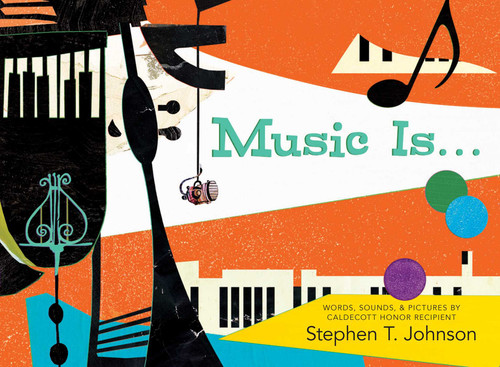 Music Is . . . - 9781416999508 by Stephen T. Johnson, Stephen T. Johnson, 9781416999508