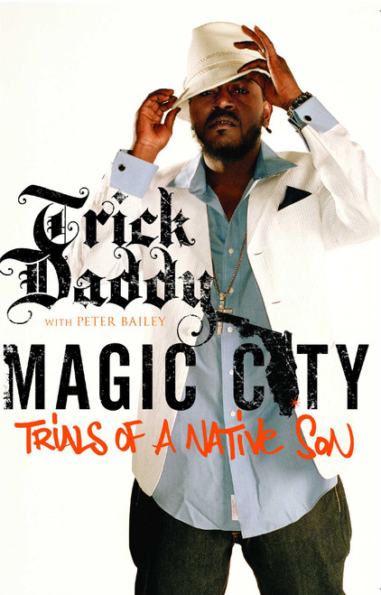 Magic City (Trials of a Native Son) by Trick Daddy, Peter Bailey, 9781439148525